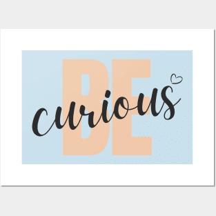 Be Curious Posters and Art